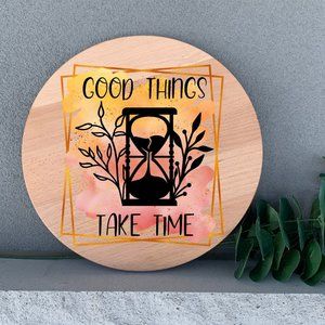 Bohemian Good Things Take Time 12" Thin Birch Round Wood Handmade Wall Art